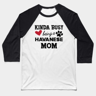 Havanese Dog  mom - Kida busy being a havanese mom Baseball T-Shirt